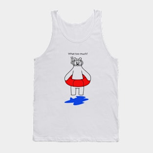 What too much? Tank Top